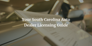 South Carolina Auto Dealer License [Guide and Ebook]