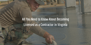 Step-by-Step Guide To Getting A Virginia Contractors License